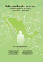 El Sistema Educativo Mexicano: Evolución, Políticas, Problemas Estructurales Y Tendencias
