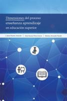 Dimensiones Del Proceso Enseñanza Aprendizaje En Educación Superior