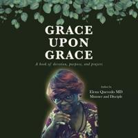 Grace Upon Grace: A Book of Devotion, Purpose, and Prayers