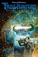 Trollhunters: Tales of Arcadia, from Guillermo Del Toro. The Secret History of Trollkind