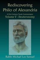 Rediscovering Philo of Alexandria. A First Century Torah Commentator,  Volume V - Deuteronomy