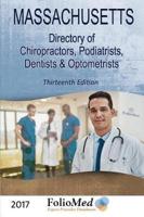 Massachusetts, Directory of Chiropractors, Podiatrists, Dentists & Optometrists 2017 Thirteenth Edition