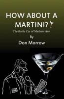 How About A Martini? : The Battle Cry of Madison Ave