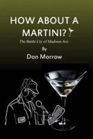 How about a Martini? The Battle Cry of Madison Ave - Large Print