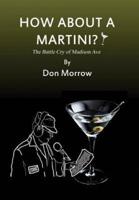 How about a Martini? The Battle Cry of Madison Ave - Large Print