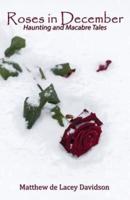 Roses in December : Haunting and Macabre Tales
