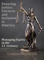Ensuring Justice, Fairness, and Inclusion in America: Managing Equity in the 21st Century