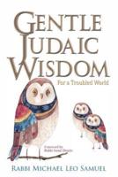 Gentle Judaic Wisdom For A Troubled World