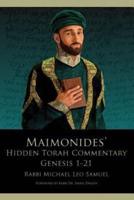 Maimonides' Hidden Torah Commentary -- Volume I - Genesis 1-21