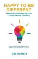 Happy To Be Different: Personal and Money Success through Better Thinking