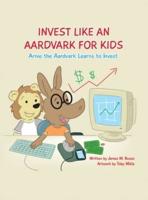 Invest Like An Aardvark For Kids
