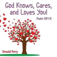 God Knows, Cares, and Loves YOU!