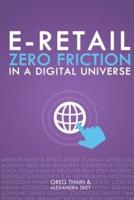 E-Retail Zero Friction In A Digital Universe