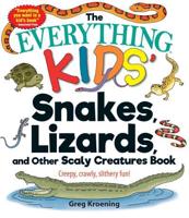 The Everything Kids' Snakes, Lizards, and Other Scaly Creatures Book