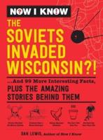 Now I Know: The Soviets Invaded Wisconsin?!