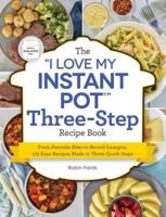 The "I Love My Instant Pot" Three-Step Recipe Book