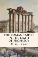 The Roman Empire in the Light of Prophecy