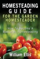 Homesteading Guide For The Garden Homesteader