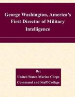 George Washington, America's First Director of Military Intelligence