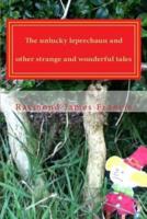 The Unlucky Leprechaun and Other Strange and Wonderful Tales