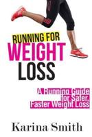 Running for Weight Loss: A Running Guide for Safer, Faster Weight Loss