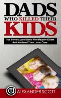 Dads Who Killed Their Kids True Stories About Dads Who Became Killers and Murdered Their Loved Ones