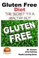Gluten Free Diet - The Secret to a Healthy Gut