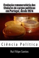 Evolucao Remuneratoria DOS Titulares De Cargos Politicos Em Portugal, Desde 1974.