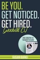 Be You, Get Noticed, Get Hired, Graduate CV (Includes a Free Creative CV Template)