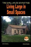 Living Large in Small Spaces - The Small House Advantage
