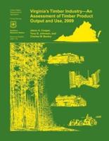 Virginia's Timber Industry- An Assessment of Timber Product Output and Use,2009