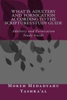 What Is Adultery and Fornication According to the Scriptures Study Guide