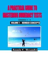 A Practical Guide to Mastering Numeracy Tests Grades 4 - 6, Volume 1