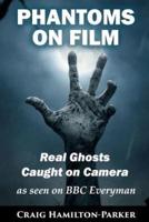 Phantoms on Film - Real Ghosts Caught on Camera