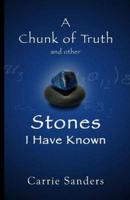 A Chunk of Truth and Other Stones I Have Known