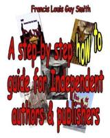 A Step by Step How to Guide for Independent Authors and Publishers