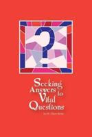 Seeking Answers To Vital Questions!