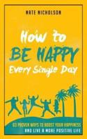 How to Be Happy Every Single Day
