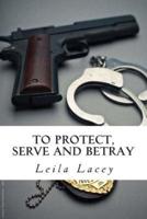 To Protect Serve & Betray