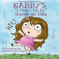 Gabby's "I Didn't Do It!" Hiccum-Ups Day