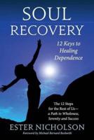Soul Recovery - 12 Keys to Healing Dependence