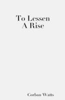 To Lessen a Rise