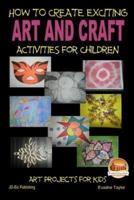 How To Create Exciting Art and Crafts Activities for Children