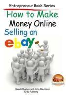 How to Make Money Online - Selling on Ebay
