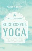 The A-Z of Being a Successful Yoga Teacher