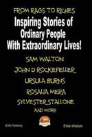 From Rags to Riches - Inspiring Stories of Ordinary People With Extraordinary Lives!