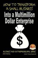 How to Transform a Small Business Into a Multimillion Dollar Enterprise