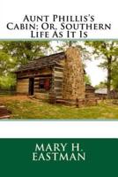 Aunt Phillis's Cabin; Or, Southern Life as It Is