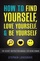 How to Find Yourself, Love Yourself, & Be Yourself