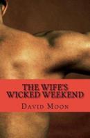 The Wife's Wicked Weekend: The Complete Series